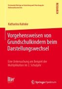 Vorgehensweisen von Grundschulkindern beim Darstellungswechsel - Katharina Kuhnke