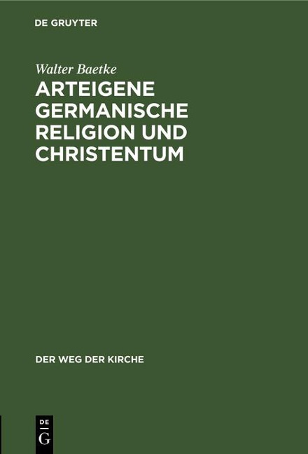 Arteigene germanische Religion und Christentum - Walter Baetke
