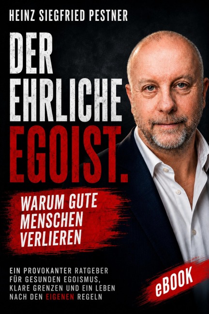 Der ehrliche Egoist - Heinz Siegfried Pestner