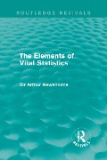 Cover-Bild zum Titel 'The Elements of Vital Statistics (Routledge Revivals)' von 'Arthur Newsholme'