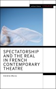 Cover-Bild zum Titel 'Spectatorship and the Real in French Contemporary Theatre' von 'Amélie Mons'