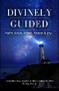 Divinely Guided: Faith, Love, Hope, Peace and Joy - Linda Diane Lay, Angelia Richhart, Amber Richhart, Lay Family