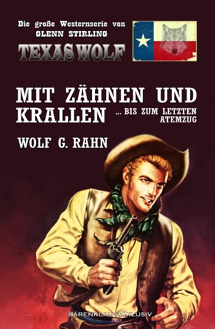 Texas Wolf - Die große Western-Serie: Mit Zähnen und Krallen ... bis zum letzten Atemzug - Wolf G. Rahn