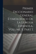 Cover-Bild zum Titel 'Primer Diccionario General Etimologico De La Lengua Espanola, Volume 5, part 1' von 'Anonymous'