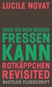 Cover-Bild zum Titel 'Dass ich dich besser fressen kann. Rotkäppchen revisited' von 'Lucile Novat'