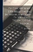 Cover-Bild zum Titel 'De Geschiedenis Der Belastingen In Nederland, Van De Vroegste Tijden Tot Op Heden...' von 'P. H. Engels'