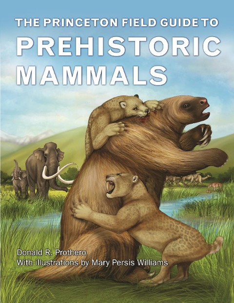 The Princeton Field Guide to Prehistoric Mammals - Donald R. Prothero