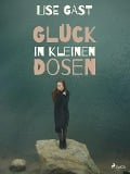 Cover-Bild zum Titel 'Glück in kleinen Dosen' von 'Lise Gast'