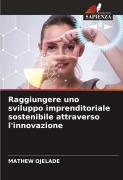 Cover-Bild zum Titel 'Raggiungere uno sviluppo imprenditoriale sostenibile attraverso l'innovazione' von 'Mathew Ojelade'