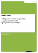 Cover-Bild zum Titel 'Erfolgsperspektiven ausgewählter Anspruchsgruppen bei Sportgroßveranstaltungen' von 'Robert Schütt'