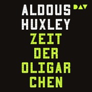 Cover-Bild zum Titel 'Zeit der Oligarchen. Über Wissenschaft, Freiheit und Frieden' von 'Aldous Huxley'