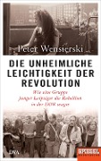 Cover-Bild zum Titel 'Die unheimliche Leichtigkeit der Revolution' von 'Peter Wensierski'