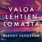 Cover-Bild zum Titel 'Valoa lehtien lomasta' von 'Glendy Vanderah'