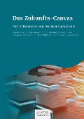 Cover-Bild zum Titel 'Das Zukunfts-Canvas' von 'Josef G. Böck, Ulla Domke, Dominik Ruisinger, Hans-Ueli Schlumpf, Silvester Schmidt'