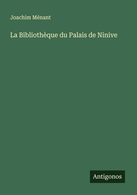La Bibliothèque du Palais de Ninive - Joachim Ménant