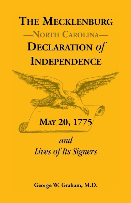 The Mecklenburg [Nc] Declaration of Independence, May 20, 1775, and Lives of Its Signers - George W. Graham