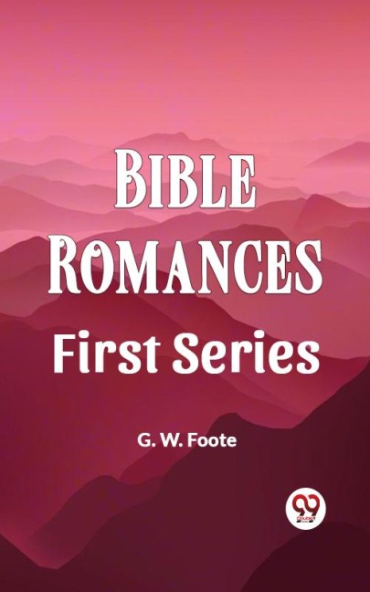 Bible Romances First Series - G. W. Foote