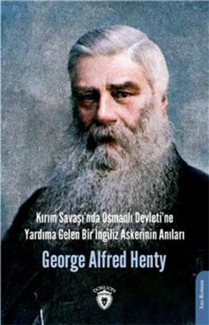 Kirim Savasinda Osmanli Devletine Yardima Gelen Bir Ingiliz Askerinin Anilari - George Alfred Henty