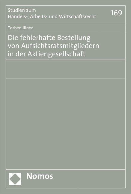 Die fehlerhafte Bestellung von Aufsichtsratsmitgliedern in der Aktiengesellschaft - Torben Illner