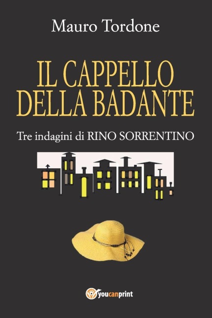 Il cappello della badante - Tre indagini di Rino Sorrentino - Mauro Tordone