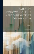 Cover-Bild zum Titel 'Traité Des Monoyes, De Leurs Circonstances Et Dépendances; Volume 2' von 'Jean Boizard'
