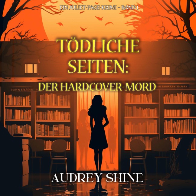 Tödliche Seiten: Der Hardcover-Mord (Ein Juliet-Page-Krimi ¿ Band 1) - Audrey Shine