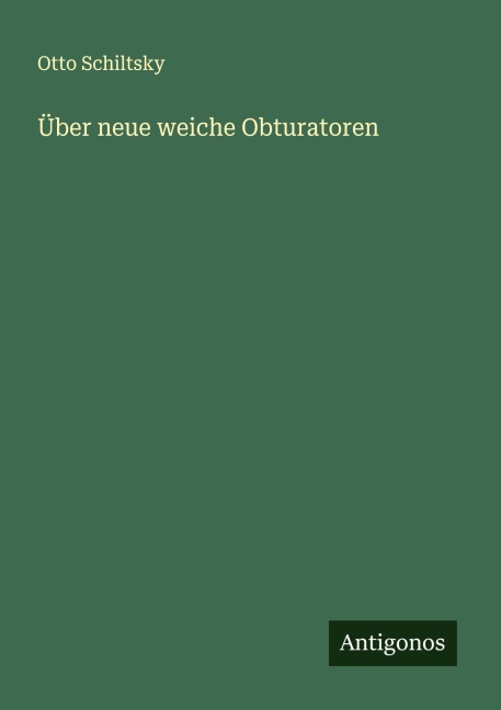 Über neue weiche Obturatoren - Otto Schiltsky