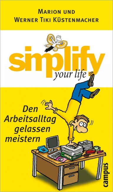 Simplify your life - Den Arbeitsalltag gelassen meistern - Marion Küstenmacher, Werner Tiki Küstenmacher Simplify your life - Den Arbeitsalltag gelassen meistern - Marion Küstenmacher, Werner Tiki Küstenmacher
