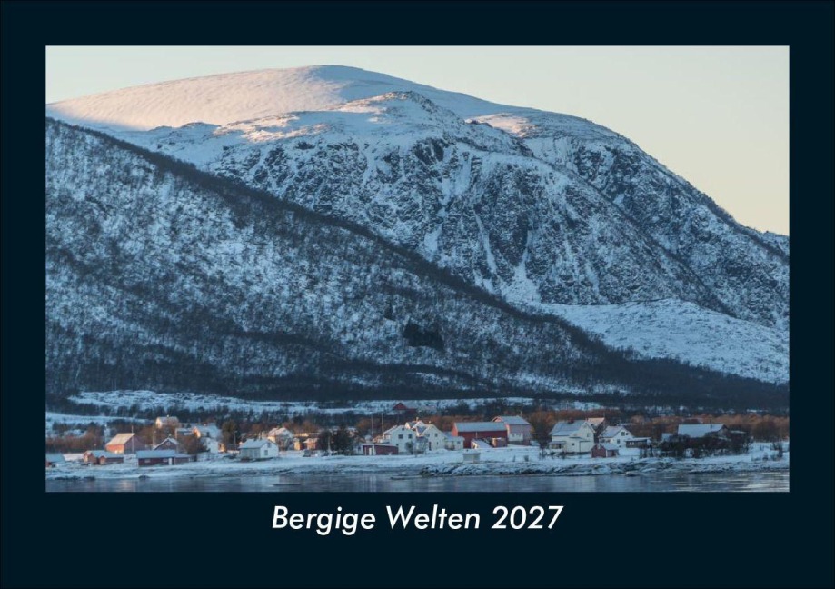 Bergige Welten 2027 Fotokalender DIN A5 - Tobias Schmitt, Kevin Heber