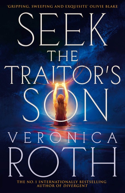 Seek The Traitor's Son - Veronica Roth