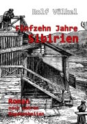 Fünfzehn Jahre Sibirien - Roman nach wahren Begebenheiten - Rolf Völkel