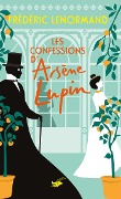 Les Confessions d'Arsène Lupin - Frédéric Lenormand