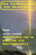 Cover-Bild zum Titel '¿Moronthor und die Rückkehr zur Zentaurenwelt: Der Dämonenjäger von Aranaque 340' von 'Lloyd Cooper'