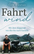 Cover-Bild zum Titel 'Fahrtwind - Mit dem Klapprad von Rio bis nach Kanada' von 'Özulus Cem'