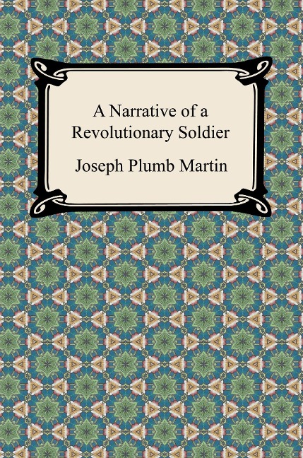 A Narrative of a Revolutionary Soldier - Joseph Plumb Martin