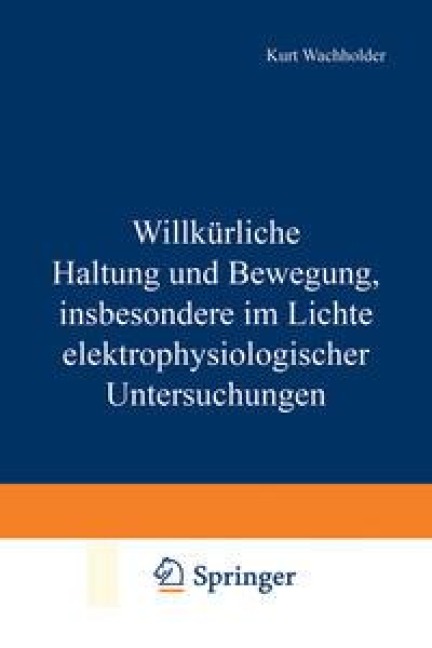 Willkürliche Haltung und Bewegung, insbesondere im Lichte elektrophysiologischer Untersuchungen - Kurt Wachholder