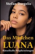 Cover-Bild zum Titel 'Das Mädchen LUANA - Rätselhafte Prophezeiungen' von 'Stefan Dargelis'
