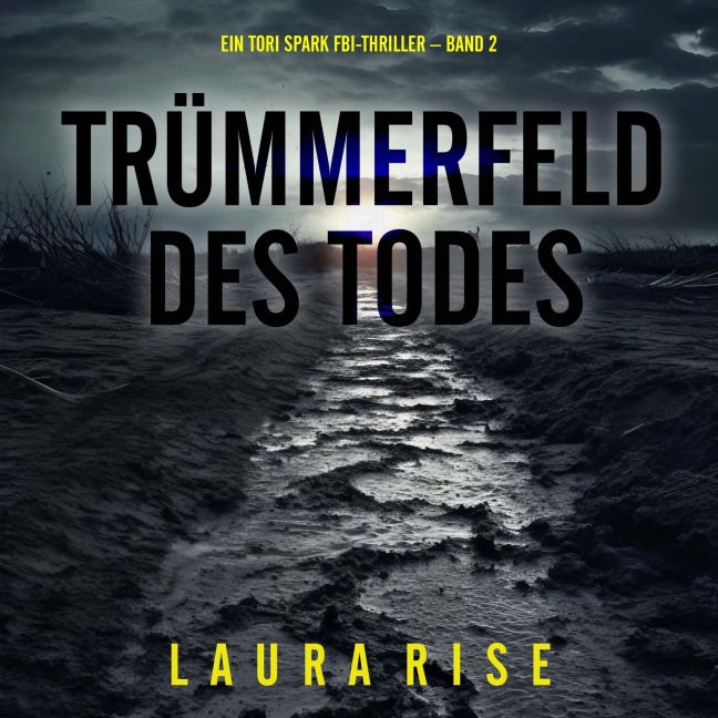 Trümmerfeld des Todes (Ein Tori Spark FBI-Thriller ¿ Band 2) - Laura Rise
