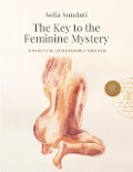 The Key to the Feminine Mystery: A Practical Guide for Men Who Rise - Sofia Sundari