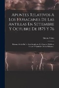 Cover-Bild zum Titel 'Apuntes Relativos A Los Huracanes De Las Antillas En Setiembre Y Octubre De 1875 Y 76: Discurso Leido En La Real Academia De Ciencias Médicas, Físicas' von 'Benito Viñes'