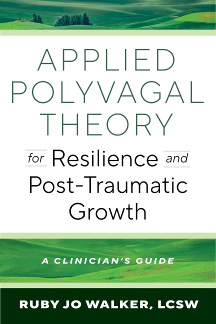 Applied Polyvagal Theory for Resilience and Post-Traumatic Growth - Ruby Jo Walker