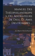 Cover-Bild zum Titel 'Manuel Des Théophilantropes, Ou, Adorateurs De Dieu, Et Amis Des Hommes ...' von 'Jean-Baptiste Chemin-Dupontès'