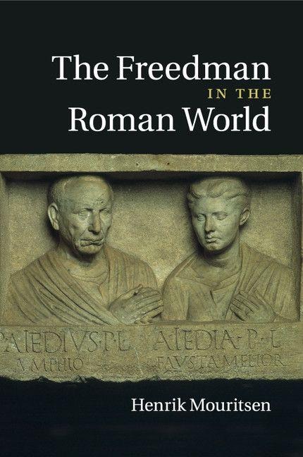 The Freedman in the Roman World - Henrik Mouritsen