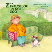 Cover-Bild zum Titel 'Ein Zirkusfloh hats gut im Zoo' von 'Martin-Gérard Beyer'