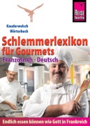 Cover-Bild zum Titel 'Reise Know-How Schlemmerlexikon für Gourmets - Wörterbuch Französisch-Deutsch: Kauderwelsch-Wörterbuch' von 'Peter W. L. Weber'