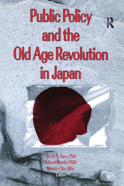 Public Policy and the Old Age Revolution in Japan - Scott Bass, Masato Oka, Jill Norton