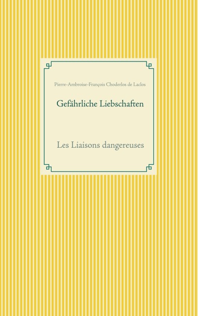 Gefährliche Liebschaften - Pierre-Ambroise-François Choderlos De Laclos