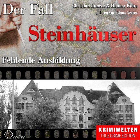 Truecrime - Fehlende Ausbildung (Der Fall Steinhäuser) - Henner Kotte, Christian Lunzer