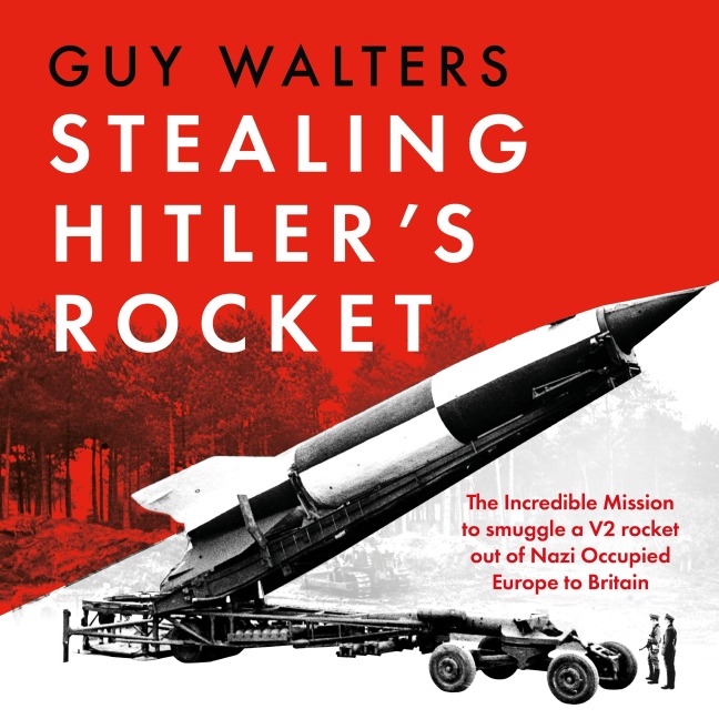 Stealing Hitler's Rocket - Guy Walters