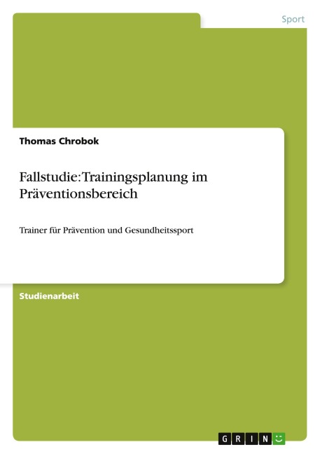 Fallstudie: Trainingsplanung im Präventionsbereich - Thomas Chrobok